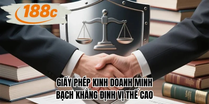 Giấy phép kinh doanh minh bạch khẳng định vị thế cao