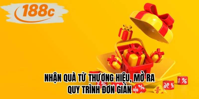Nhận quà từ thương hiệu, mở ra quy trình đơn giản