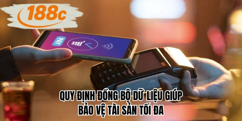 Quy định đồng bộ dữ liệu giúp bảo vệ tài sản tối đa
