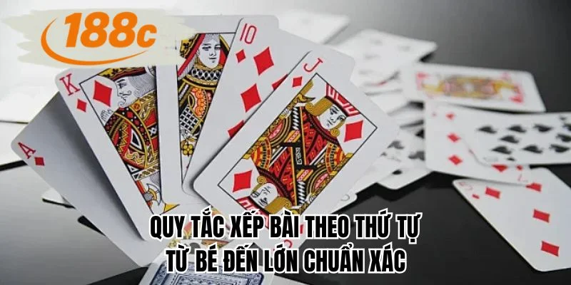 Quy tắc xếp bài theo thứ tự từ bé đến lớn chuẩn xác