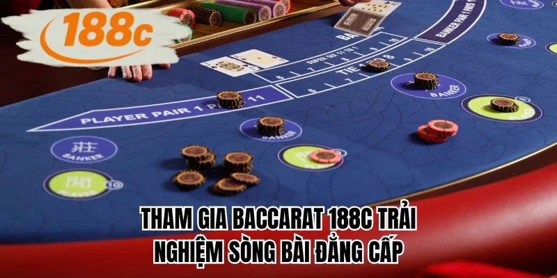Tham gia baccarat 188C trải nghiệm sòng bài đẳng cấp