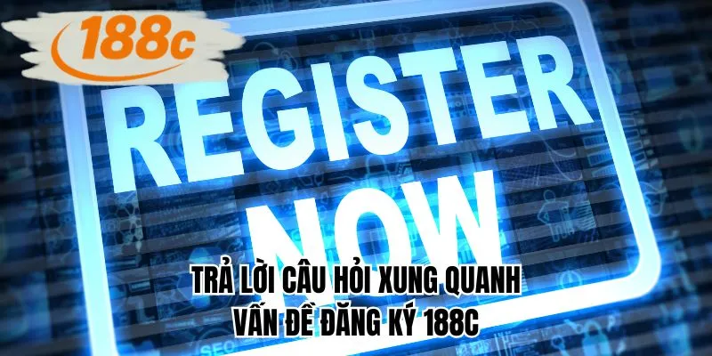 Trả lời câu hỏi xung quanh vấn đề đăng ký 188C